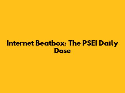 Internet Beatbox: The PSEI Daily Dose