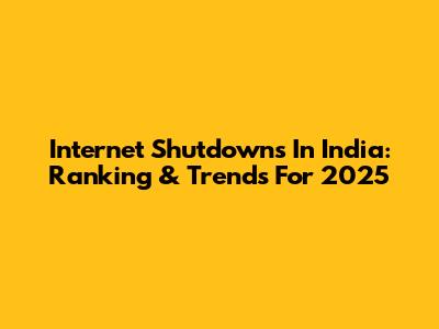 Internet Shutdowns In India: Ranking & Trends For 2025