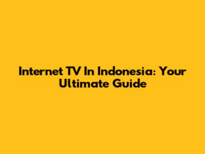 Internet TV In Indonesia: Your Ultimate Guide