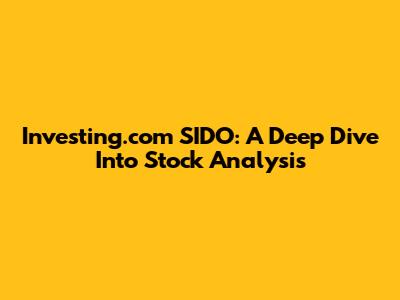 Investing.com SIDO: A Deep Dive Into Stock Analysis
