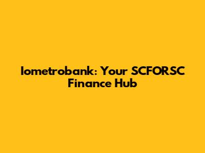 Iometrobank: Your SCFORSC Finance Hub