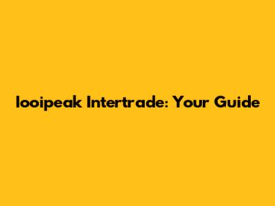 Iooipeak Intertrade: Your Guide