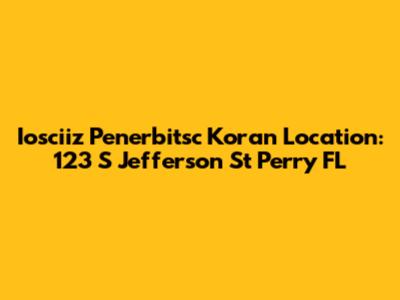Iosciiz Penerbitsc Koran Location: 123 S Jefferson St Perry FL