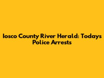Iosco County River Herald: Today's Police Arrests