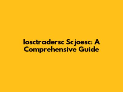 Iosctradersc Scjoesc: A Comprehensive Guide