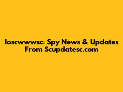 Ioscwwwsc: Spy News & Updates From Scupdatesc.com