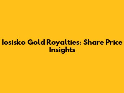 Iosisko Gold Royalties: Share Price Insights