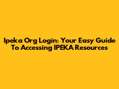 Ipeka Org Login: Your Easy Guide To Accessing IPEKA Resources