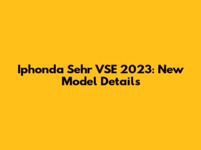 Iphonda Sehr VSE 2023: New Model Details
