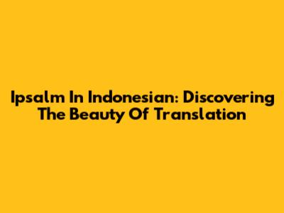 Ipsalm In Indonesian: Discovering The Beauty Of Translation