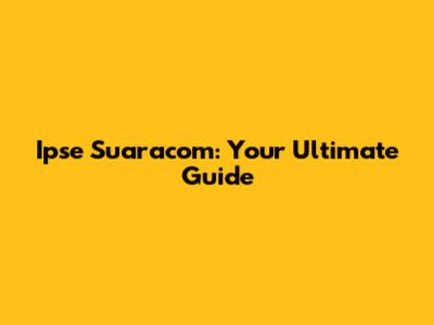 Ipse Suaracom: Your Ultimate Guide