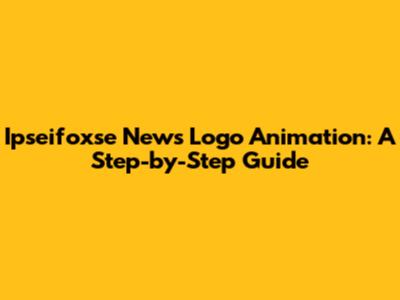 Ipseifoxse News Logo Animation: A Step-by-Step Guide
