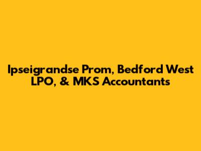 Ipseigrandse Prom, Bedford West LPO, & MKS Accountants