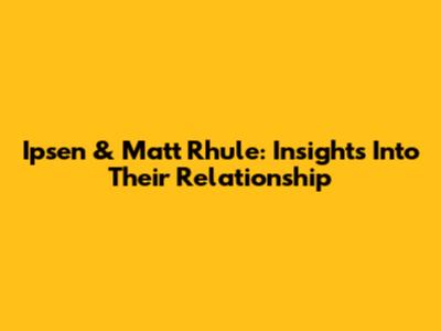 Ipsen & Matt Rhule: Insights Into Their Relationship