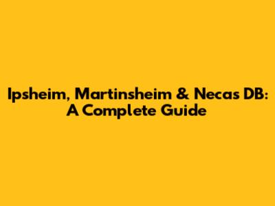 Ipsheim, Martinsheim & Necas DB: A Complete Guide