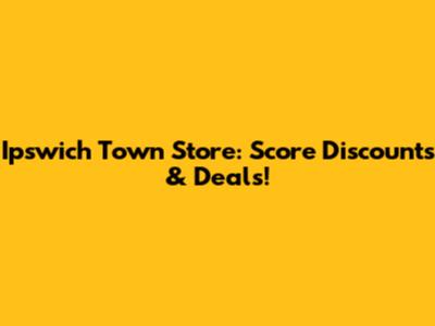 Ipswich Town Store: Score Discounts & Deals!