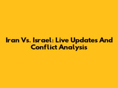 Iran Vs. Israel: Live Updates And Conflict Analysis