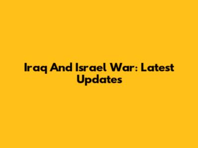 Iraq And Israel War: Latest Updates