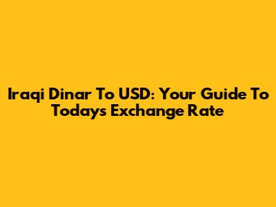 Iraqi Dinar To USD: Your Guide To Today's Exchange Rate