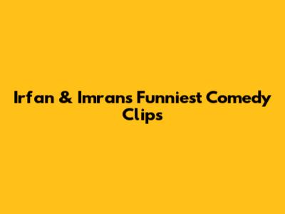 Irfan & Imran's Funniest Comedy Clips
