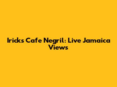 Irick's Cafe Negril: Live Jamaica Views