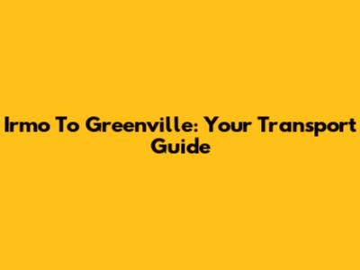Irmo To Greenville: Your Transport Guide