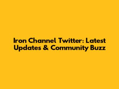 Iron Channel Twitter: Latest Updates & Community Buzz
