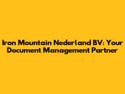 Iron Mountain Nederland BV: Your Document Management Partner