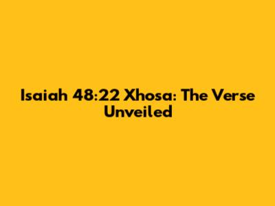 Isaiah 48:22 Xhosa: The Verse Unveiled