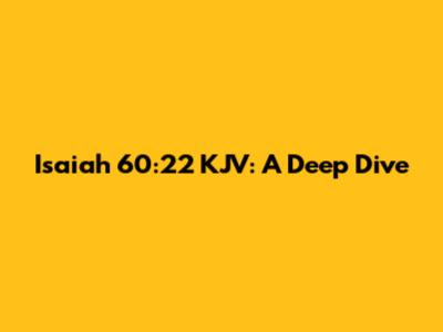 Isaiah 60:22 KJV: A Deep Dive