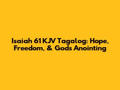 Isaiah 61 KJV Tagalog: Hope, Freedom, & God's Anointing