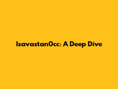 Isavastan0cc: A Deep Dive