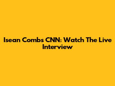 Isean Combs CNN: Watch The Live Interview