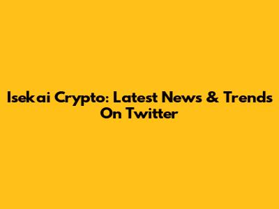 Isekai Crypto: Latest News & Trends On Twitter