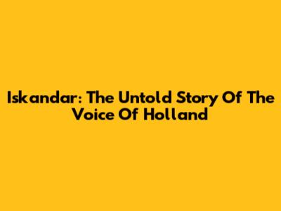 Iskandar: The Untold Story Of 'The Voice Of Holland'