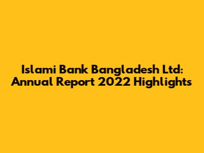 Islami Bank Bangladesh Ltd: Annual Report 2022 Highlights