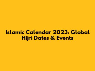 Islamic Calendar 2023: Global Hijri Dates & Events