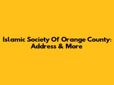 Islamic Society Of Orange County: Address & More