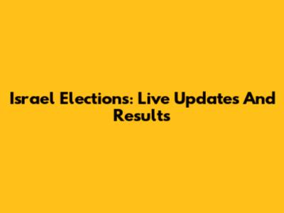 Israel Elections: Live Updates And Results