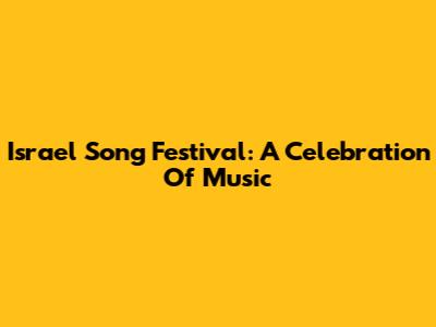 Israel Song Festival: A Celebration Of Music
