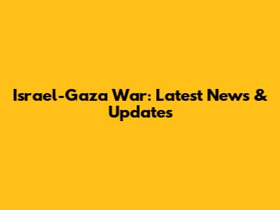 Israel-Gaza War: Latest News & Updates