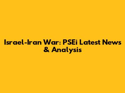 Israel-Iran War: PSEi Latest News & Analysis