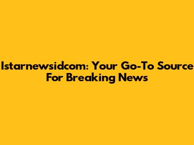 Istarnewsidcom: Your Go-To Source For Breaking News