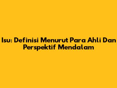 Isu: Definisi Menurut Para Ahli Dan Perspektif Mendalam