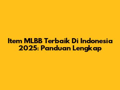 Item MLBB Terbaik Di Indonesia 2025: Panduan Lengkap
