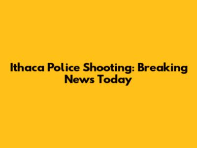Ithaca Police Shooting: Breaking News Today