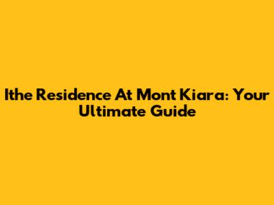 Ithe Residence At Mont Kiara: Your Ultimate Guide