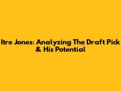 Itre Jones: Analyzing The Draft Pick & His Potential