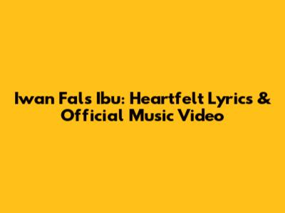 Iwan Fals Ibu: Heartfelt Lyrics & Official Music Video