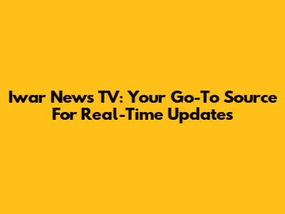 Iwar News TV: Your Go-To Source For Real-Time Updates